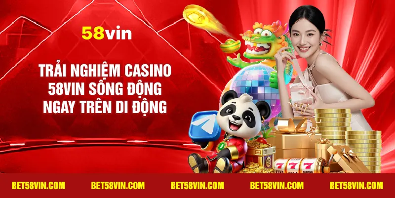 Trải nghiệm Casino 58vin sống động ngay trên di động